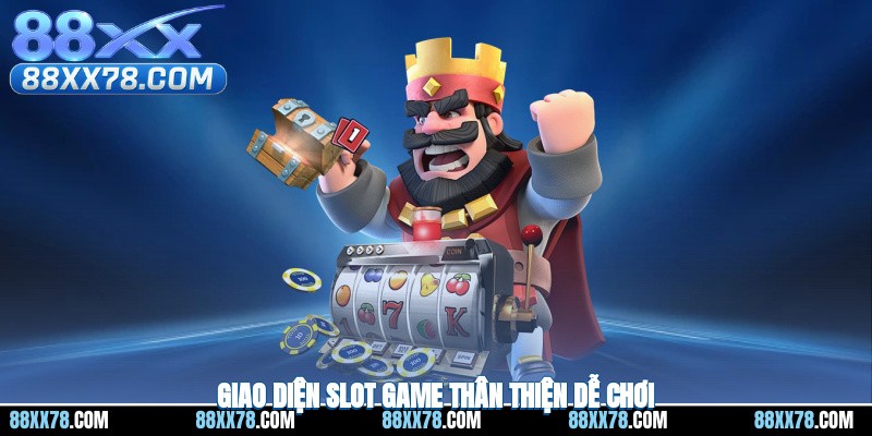 Giao diện slot game thân thiện, dễ chơi