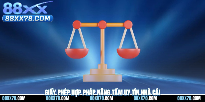 Giấy phép hợp pháp nâng tầm uy tín nhà cái