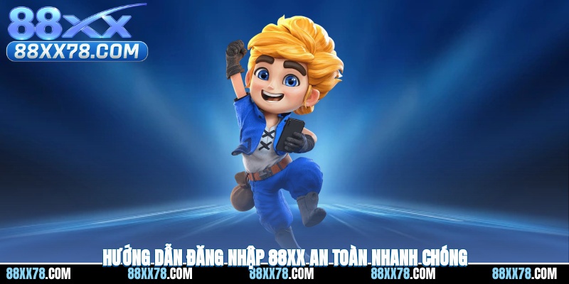 Hướng dẫn đăng nhập 88XX an toàn nhanh chóng