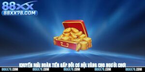 Khuyến Mãi Hoàn Tiền Gấp Đôi - Cơ Hội Vàng Cho Người Chơi