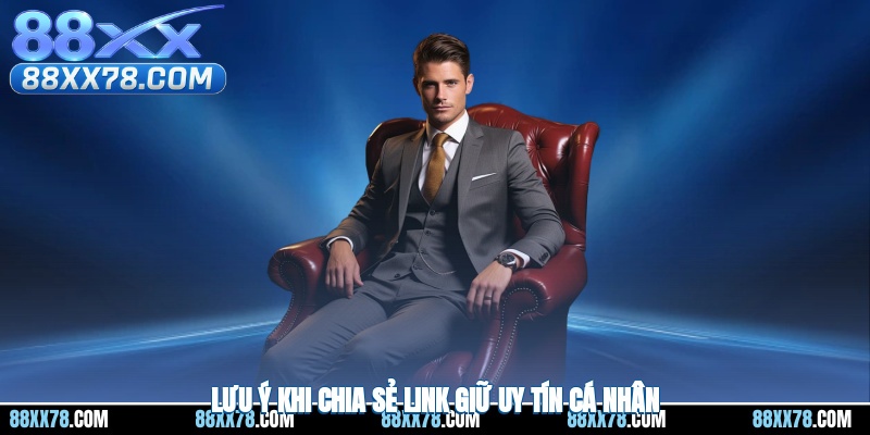 Lưu ý khi chia sẻ link giữ uy tín cá nhân