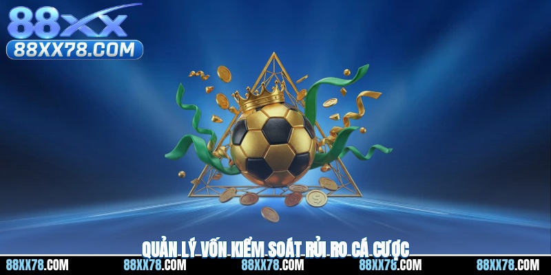 Quản lý vốn kiểm soát rủi ro cá cược